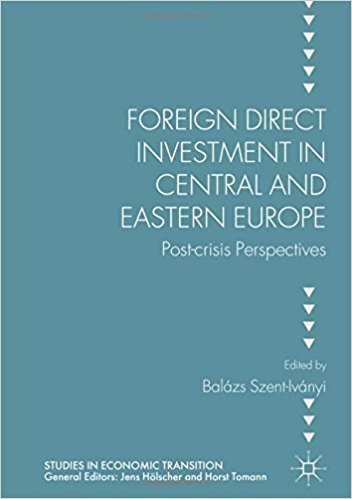 Foreign direct investment in Central and Eastern Europe : post-crisis perspectives / Balázs Szent-Iványi, editor.