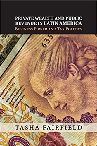 Private wealth and public revenue in Latin America : business power and tax politics / Tasha Fairfield.