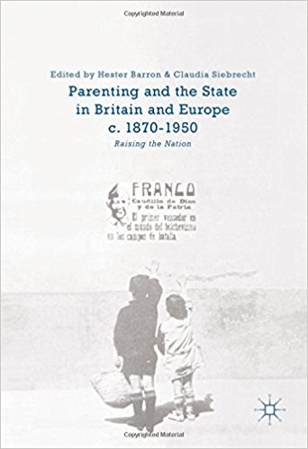 Parenting and the state in Britain and Europe, c. 1870-1950 : raising the nation / Hester Barron, Claudia Siebrecht, editors.