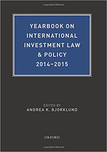 Yearbook on international investment law ＆ policy. 2014-2015 / edited by Andrea K. Bjorklund.