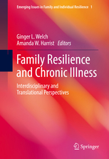 Family resilience and chronic illness : interdisciplinary and translational perspectives / Ginger L. Welch, Amanda W. Harrist, editors.