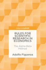 Rules for scientific research in economics : the Alpha-Beta method / Adolfo Figueroa.