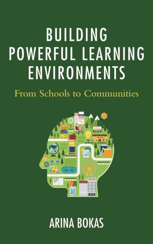 Building powerful learning environments : from schools to communities / Arina Bokas.