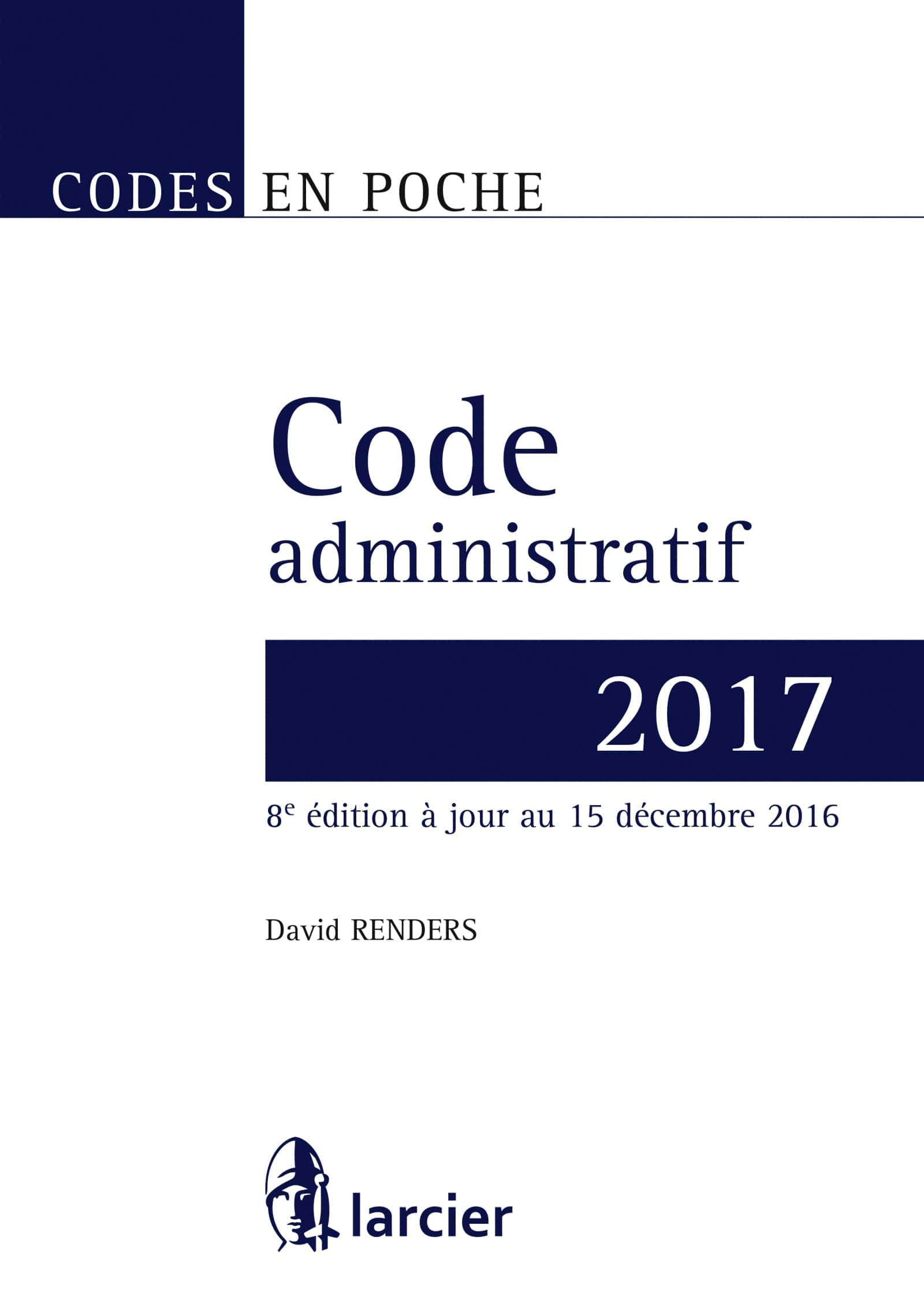 Code administratif. 2017 / par David Renders ; avec la collaboration d'Andrzej Trybulowski ; l'auteur tient à remercier vivement Marie-Elise Bouchonville.