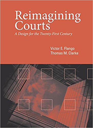Reimagining courts : a design for the twenty-first century / Victor E. Flango and Thomas M. Clarke.