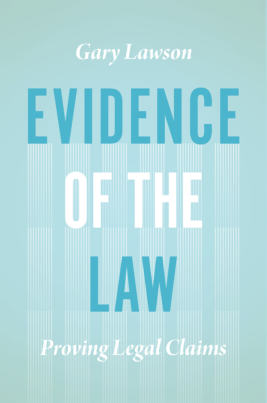Evidence of the law : proving legal claims / Gary Lawson.