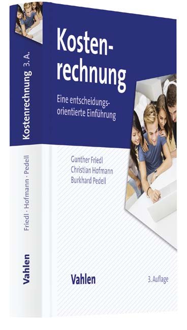 Kostenrechnung : eine entscheidungsorientierte Einführung / von Gunther Friedl, Christian Hofmann, Burkhard Pedell.