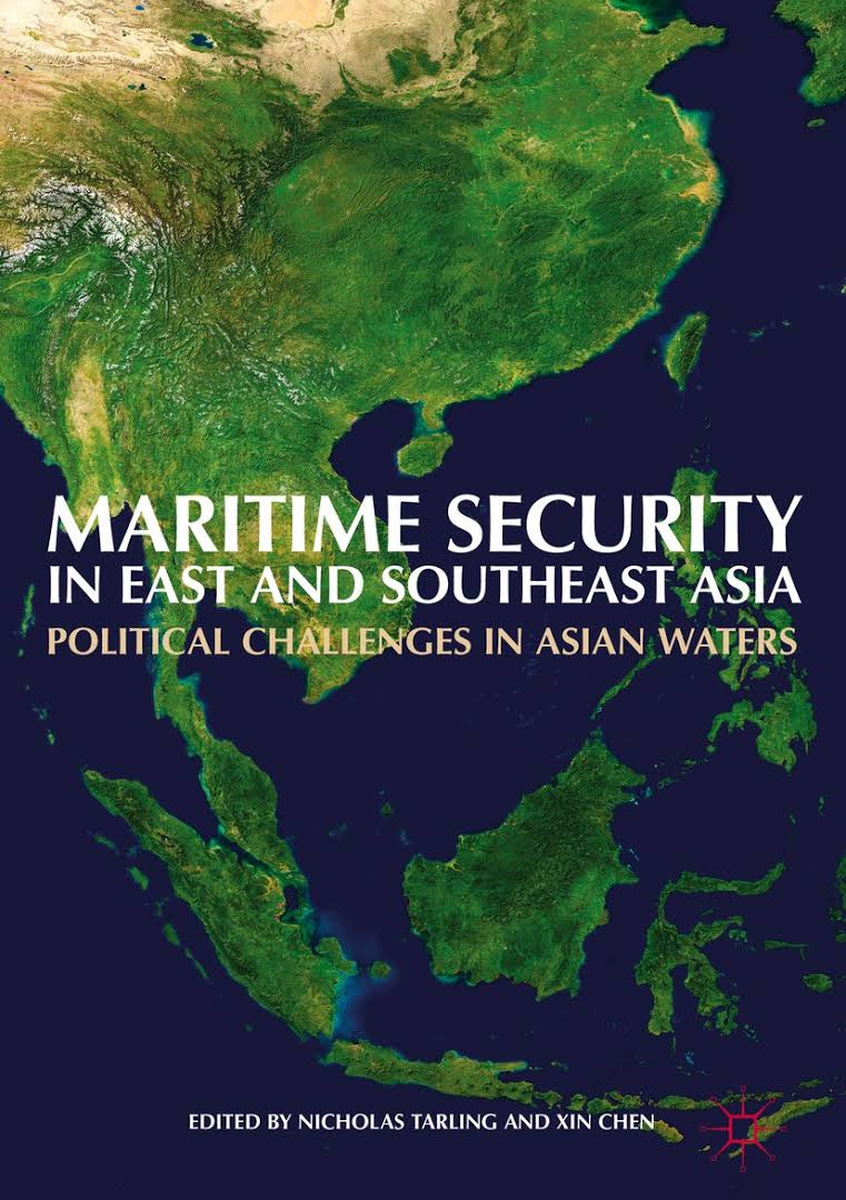 Maritime security in East and Southeast Asia : political challenges in Asian waters / Nichols Tarling, Xin Chen, editors.