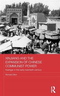 Xinjiang and the expansion of Chinese Communist power : Kashgar in the early twentieth century / Michael Dillon.