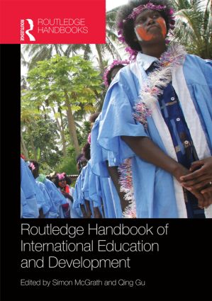 Routledge handbook of international education and development / edited by Simon McGrath and Qing Gu.