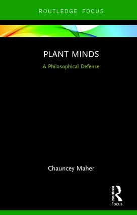 Plant minds : a philosophical defense / by Chauncey Maher ; illustrated by Jim Sias.