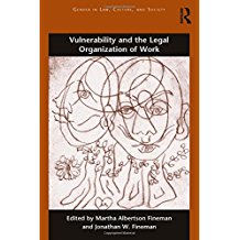 Vulnerability and the legal organization of work / edited by Martha Albertson Fineman and Jonathan W. Fineman.