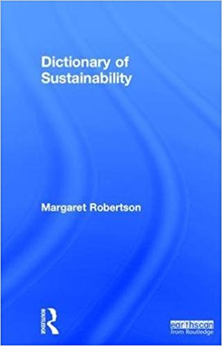 Dictionary of sustainability / Margaret Robertson.
