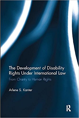 The development of disability rights under international law : from charity to human rights / Arlene S. Kanter.
