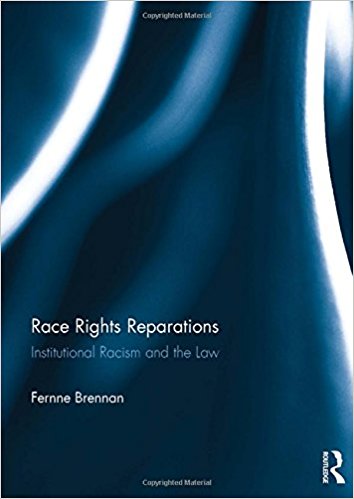 Race rights reparations : institutional racism and the law / Fernne Brennan.