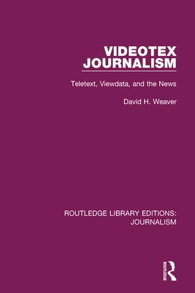 Videotex journalism : teletext, viewdata, and the news / David H. Weaver.