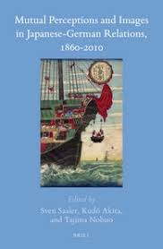 Mutual perceptions and images in Japanese-German relations, 1860-2010 / edited by Sven Saaler, Kudō Akira and Tajima Nobuo.