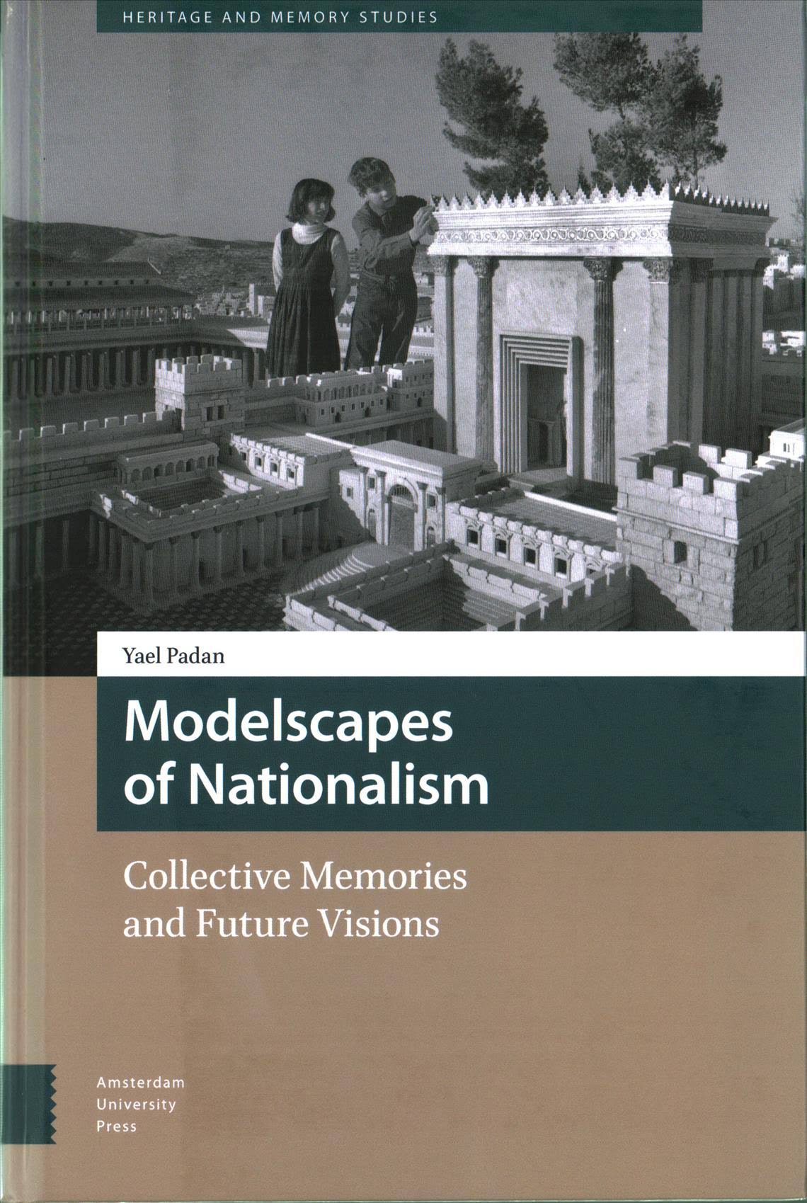 Modelscapes of nationalism : collective memories and future visions / Yael Padan.
