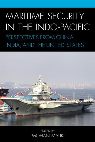 Maritime security in the Indo-Pacific : perspectives from China, India, and the United States / edited by Mohan Malik.