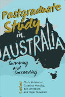 Postgraduate study in Australia : surviving and succeeding / edited by Christopher McMaster [and three others].
