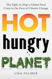 Hot, hungry planet : the fight to stop a global food crisis in the face of climate change / Lisa Palmer.