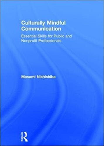 Culturally mindful communication : essential skills for public and nonprofit professionals / Masami Nishishiba.