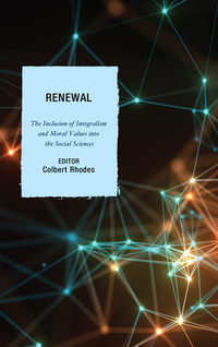Renewal : the inclusion of integralism and moral values into the social sciences / Colbert Rhodes, editor.