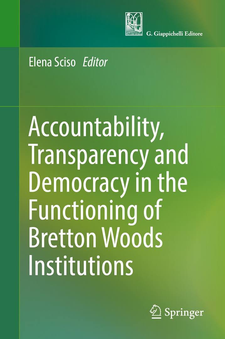 Accountability, transparency and democracy in the functioning of Bretton Woods Institutions / Elena Sciso, editor.