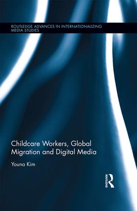 Childcare workers, global migration and digital media / Youna Kim.