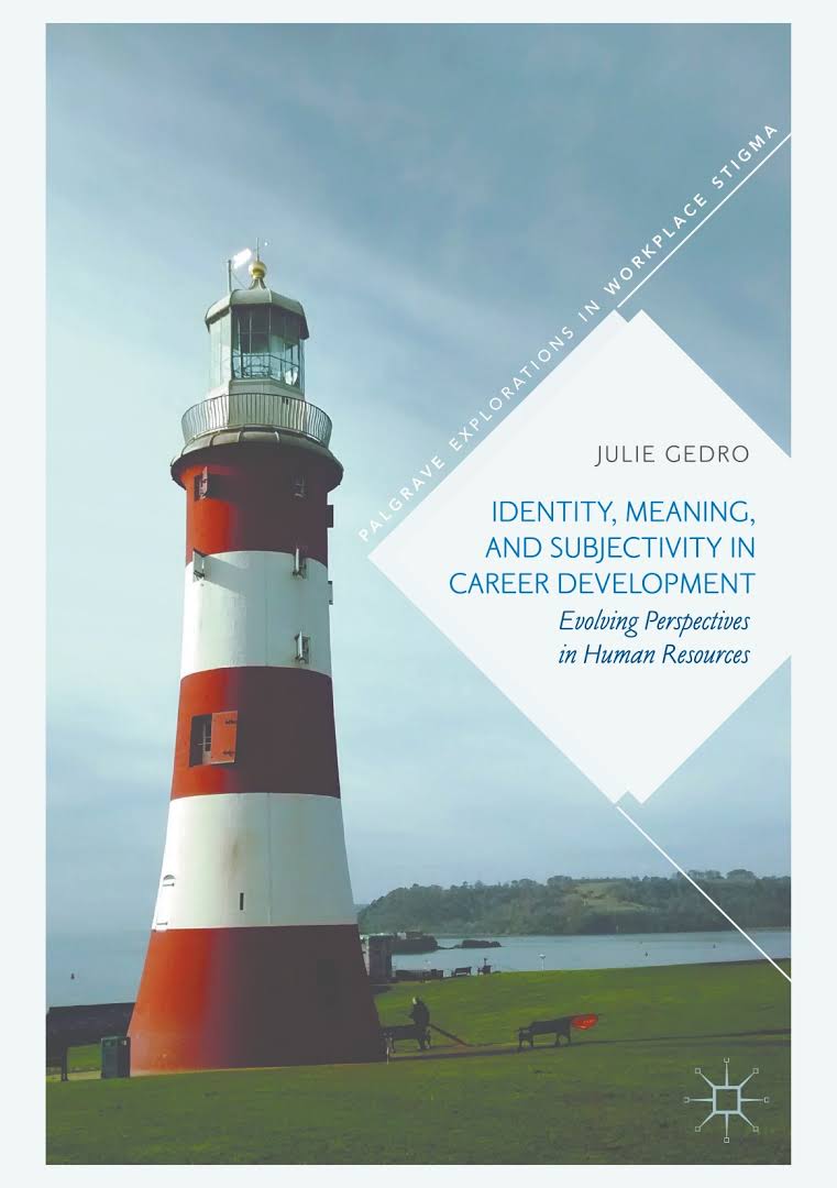 Identity, meaning, and subjectivity in career development : evolving perspectives in human resources / Julie Gedro.