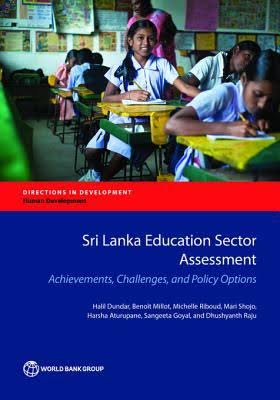 Sri Lanka education sector assessment : achievements, challenges, and policy options / Halil Dundar [and six others].