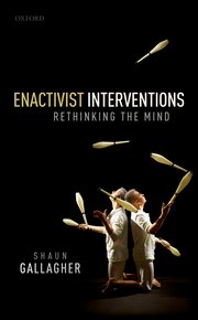 Enactivist interventions : rethinking the mind / Shaun Gallagher.