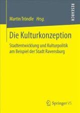 Die Kulturkonzeption : Stadtentwicklung und Kulturpolitik am Beispiel der Stadt Ravensburg / Martin Tröndle (Hrsg.).