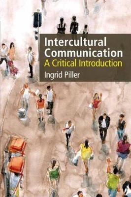Intercultural communication : a critical introduction / Ingrid Piller.