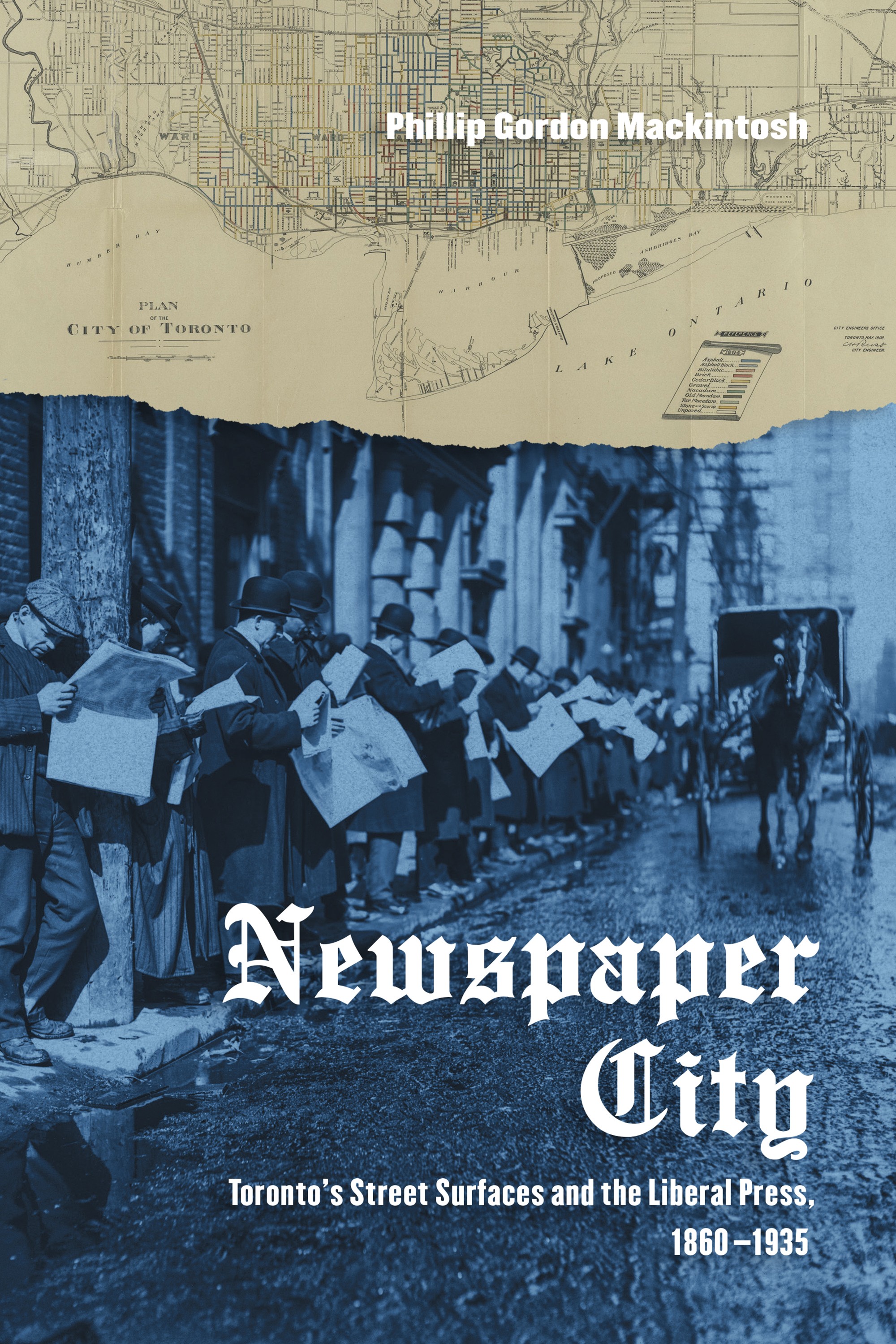 Newspaper city : Toronto's street surfaces and the liberal press, 1860-1935 / Phillip Gordon Mackintosh.