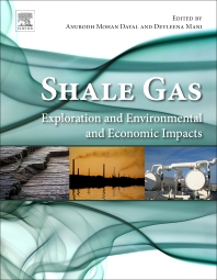 Shale gas : exploration and environmental and economic impacts / edited by Anurodh Mohan Dayal, Devleena Mani.