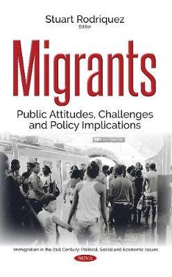 Migrants : public attitudes, challenges and policy implications / Stuart Rodriquez, editor.