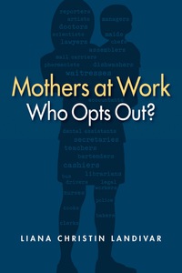 Mothers at work : who opts out? / Liana Christin Landivar.