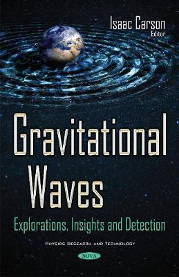Gravitational waves : explorations, insights and detection / Isaac Carson, editor.