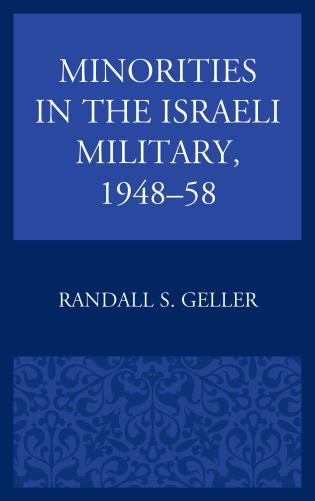 Minorities in the Israeli military, 1948-58 / Randall S. Geller.