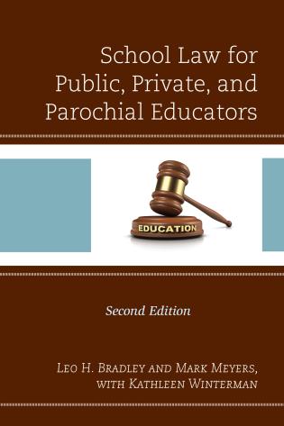 School law for public, private, and parochial educators / Leo H. Bradley and Mark Meyers with Kathleen Winterman.