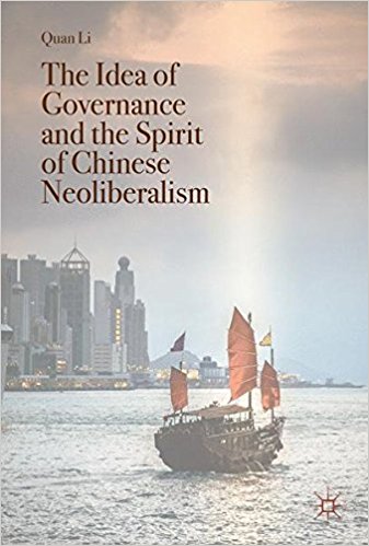 The idea of governance and the spirit of Chinese neoliberalism / Quan Li.
