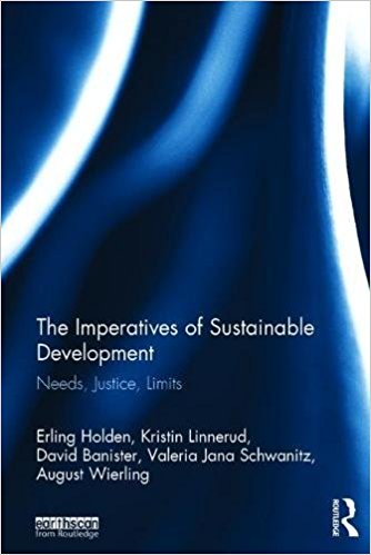 The imperatives of sustainable development : needs, justice, limits / Erling Holden [and four others].