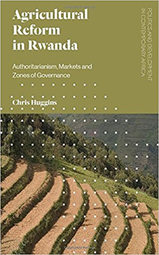 Agricultural reform in Rwanda : authoritarianism, markets and zones of governance / Chris Huggins.