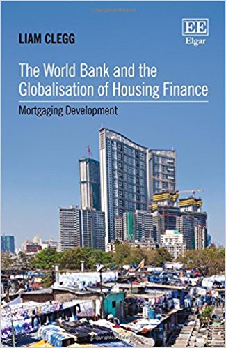 The World Bank and the globalisation of housing finance : mortgaging development / Liam Clegg.