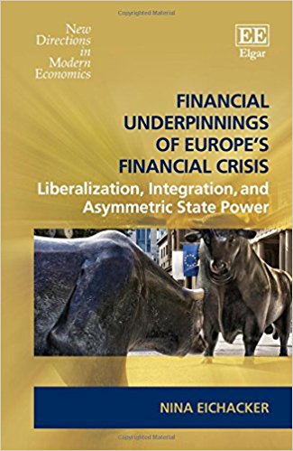Financial underpinnings of Europe's financial crisis : liberalization, integration, and asymmetric state power / Nina Eichacker.