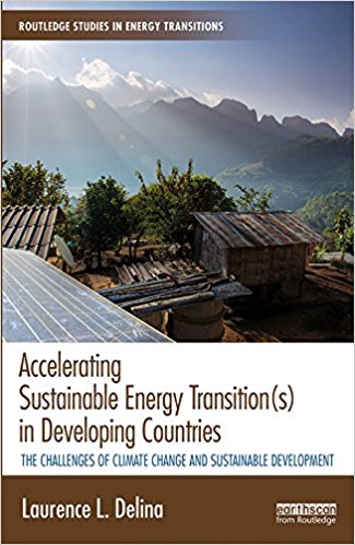 Accelerating sustainable energy transition(s) in developing countries : the challenges of climate change and sustainable development / Laurence L. Delina.