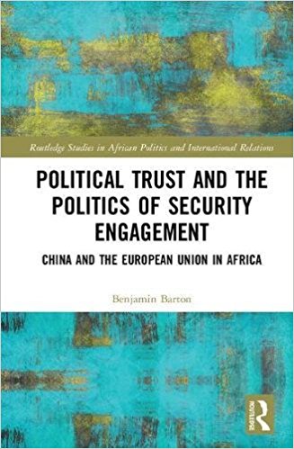 Political trust and the politics of security engagement : China and the European Union in Africa / Benjamin Barton.