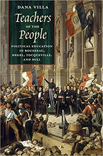 Teachers of the people : political education in Rousseau, Hegel, Tocqueville, and Mill / Dana Villa.