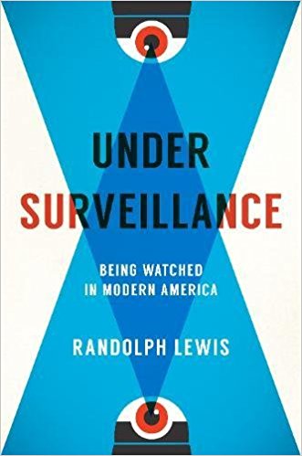 Under surveillance : being watched in modern America / Randolph Lewis.